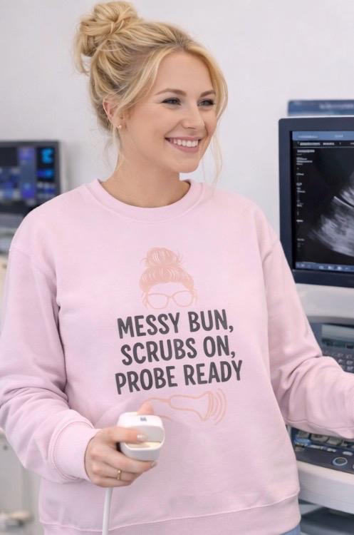 Ultrasound Tech Messy Bun Sweatshirt | Sonographer Scrubs Pullover, Probe Ready Medical Sonography Gift for Women, Radiology Nurse Top