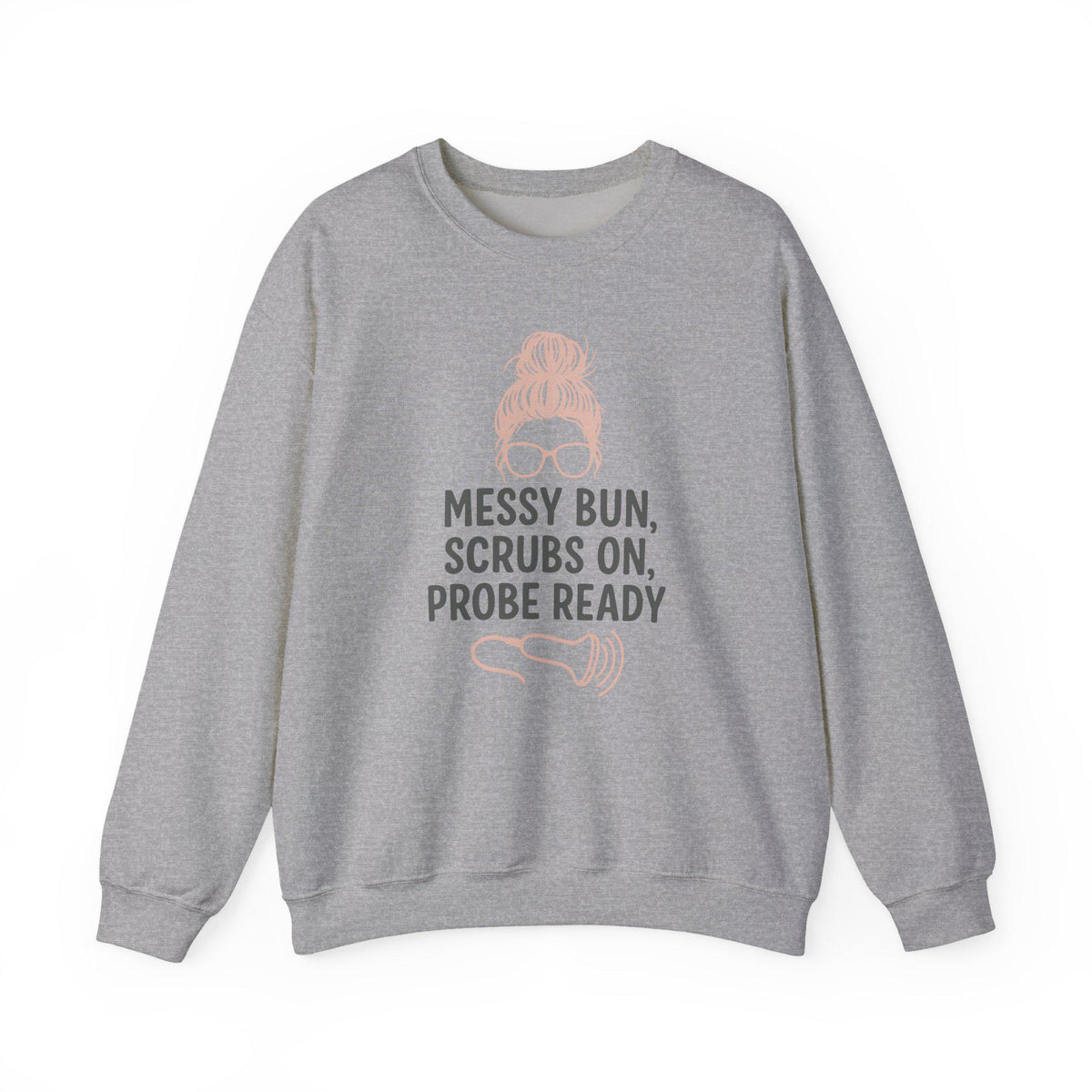 Ultrasound Tech Messy Bun Sweatshirt | Sonographer Scrubs Pullover, Probe Ready Medical Sonography Gift for Women, Radiology Nurse Top